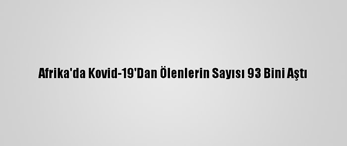 Afrika'da Kovid-19'Dan Ölenlerin Sayısı 93 Bini Aştı