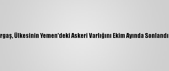 Bae'li Bakan Gargaş, Ülkesinin Yemen'deki Askeri Varlığını Ekim Ayında Sonlandırdığını Açıkladı