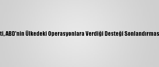 Yemen Hükümeti, ABD'nin Ülkedeki Operasyonlara Verdiği Desteği Sonlandırmasından Memnun