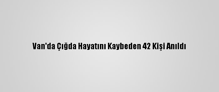 Van'da Çığda Hayatını Kaybeden 42 Kişi Anıldı