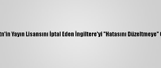 Çin, Cgtn'in Yayın Lisansını İptal Eden İngiltere'yi "Hatasını Düzeltmeye" Çağırdı