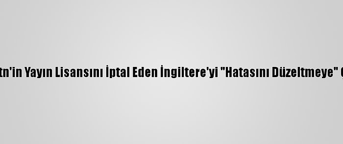 Çin, Cgtn'in Yayın Lisansını İptal Eden İngiltere'yi "Hatasını Düzeltmeye" Çağırdı