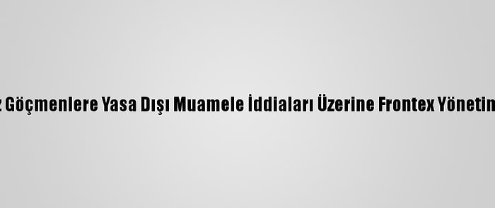 Portekiz, Akdeniz'de Düzensiz Göçmenlere Yasa Dışı Muamele İddiaları Üzerine Frontex Yönetiminin Toplanacağını Duyurdu