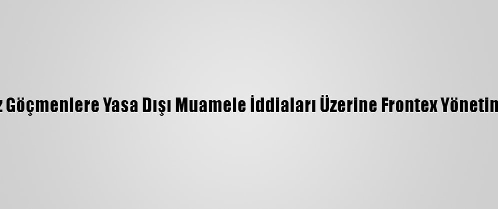 Portekiz, Akdeniz'de Düzensiz Göçmenlere Yasa Dışı Muamele İddiaları Üzerine Frontex Yönetiminin Toplanacağını Duyurdu