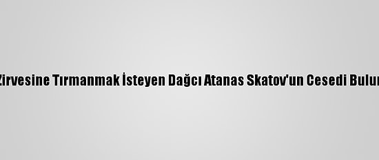 K2 Zirvesine Tırmanmak İsteyen Dağcı Atanas Skatov'un Cesedi Bulundu