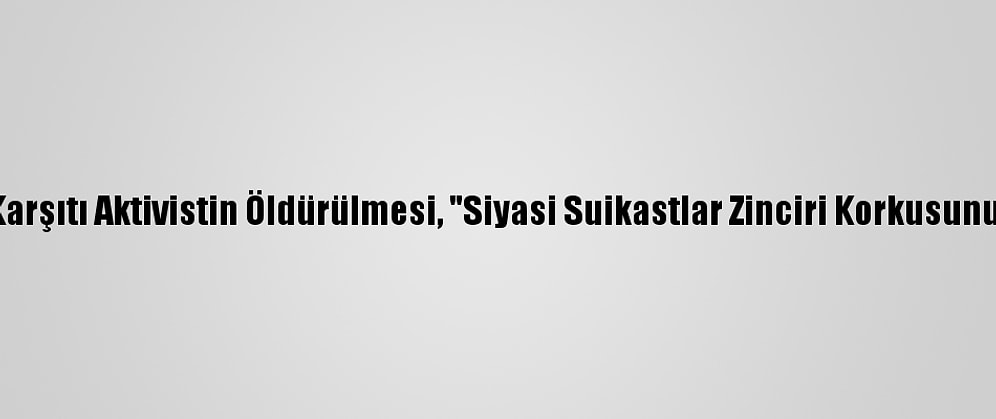 Lübnan'da Hizbullah Karşıtı Aktivistin Öldürülmesi, "Siyasi Suikastlar Zinciri Korkusunu" Beraberinde Getirdi