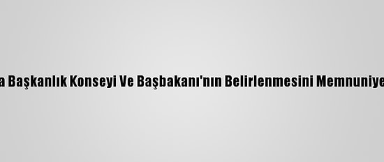 Türkiye, Libya Başkanlık Konseyi Ve Başbakanı'nın Belirlenmesini Memnuniyetle Karşıladı
