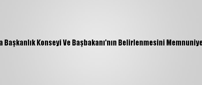 Türkiye, Libya Başkanlık Konseyi Ve Başbakanı'nın Belirlenmesini Memnuniyetle Karşıladı