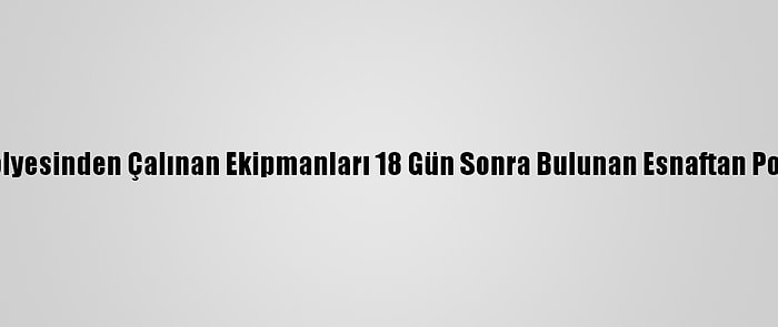 Manisa'da Atölyesinden Çalınan Ekipmanları 18 Gün Sonra Bulunan Esnaftan Polise Teşekkür