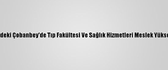 Suriye'nin Kuzeyindeki Çobanbey'de Tıp Fakültesi Ve Sağlık Hizmetleri Meslek Yüksekokulu Kurulacak
