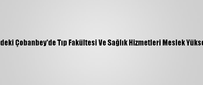 Suriye'nin Kuzeyindeki Çobanbey'de Tıp Fakültesi Ve Sağlık Hizmetleri Meslek Yüksekokulu Kurulacak