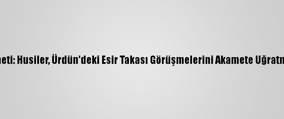 Yemen Hükümeti: Husiler, Ürdün'deki Esir Takası Görüşmelerini Akamete Uğratmaya Çalışıyor