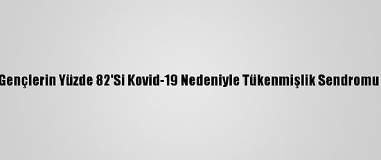 Hollanda'da Gençlerin Yüzde 82'Si Kovid-19 Nedeniyle Tükenmişlik Sendromu Riski Altında