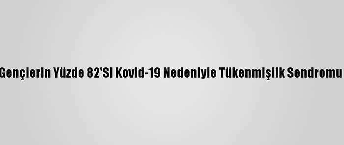 Hollanda'da Gençlerin Yüzde 82'Si Kovid-19 Nedeniyle Tükenmişlik Sendromu Riski Altında