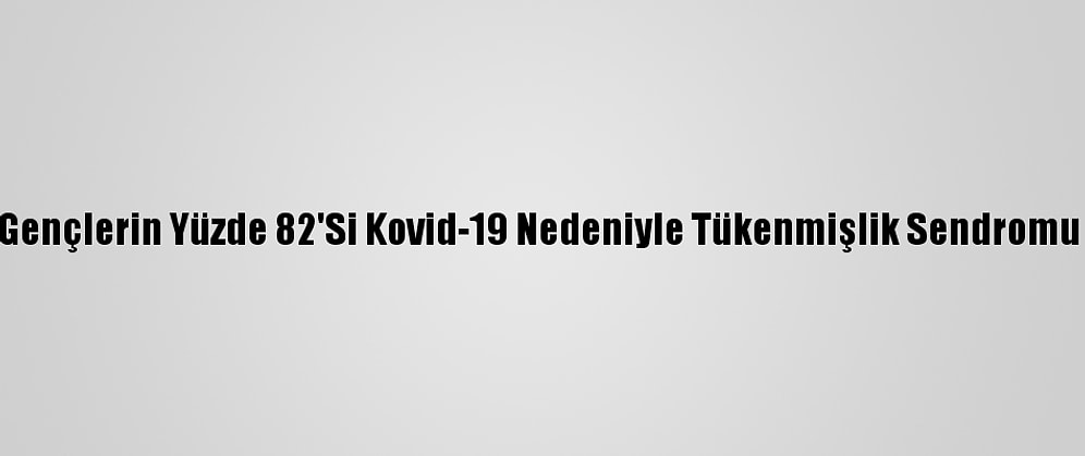 Hollanda'da Gençlerin Yüzde 82'Si Kovid-19 Nedeniyle Tükenmişlik Sendromu Riski Altında