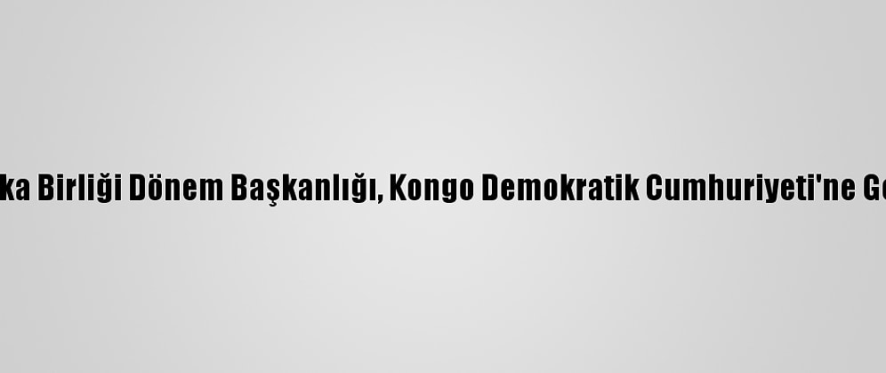 Afrika Birliği Dönem Başkanlığı, Kongo Demokratik Cumhuriyeti'ne Geçti