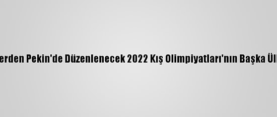 Kanadalı Parlamenterlerden Pekin'de Düzenlenecek 2022 Kış Olimpiyatları'nın Başka Ülkede Yapılması Çağrısı
