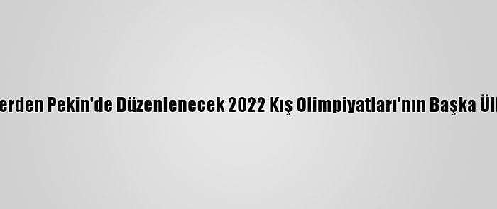 Kanadalı Parlamenterlerden Pekin'de Düzenlenecek 2022 Kış Olimpiyatları'nın Başka Ülkede Yapılması Çağrısı