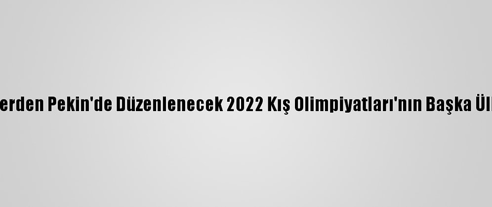Kanadalı Parlamenterlerden Pekin'de Düzenlenecek 2022 Kış Olimpiyatları'nın Başka Ülkede Yapılması Çağrısı