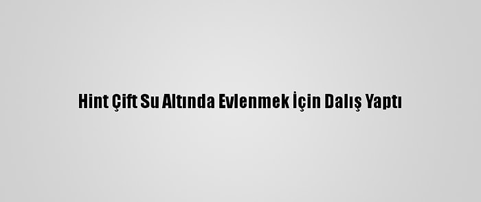 Hint Çift Su Altında Evlenmek İçin Dalış Yaptı