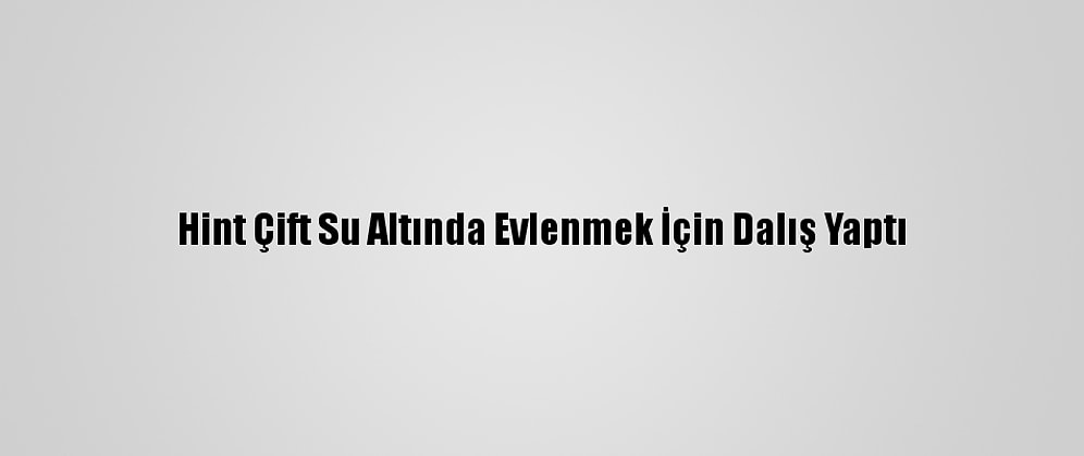 Hint Çift Su Altında Evlenmek İçin Dalış Yaptı