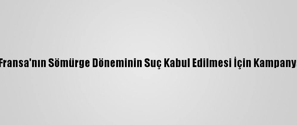 Cezayir'de Fransa'nın Sömürge Döneminin Suç Kabul Edilmesi İçin Kampanya Başlatıldı