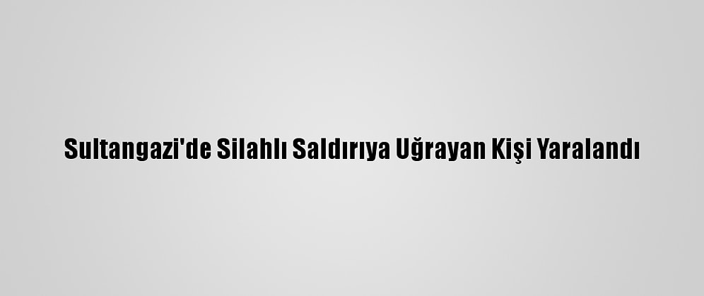 Sultangazi'de Silahlı Saldırıya Uğrayan Kişi Yaralandı