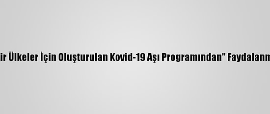 Kanada'nın "Fakir Ülkeler İçin Oluşturulan Kovid-19 Aşı Programından" Faydalanması Eleştiriliyor