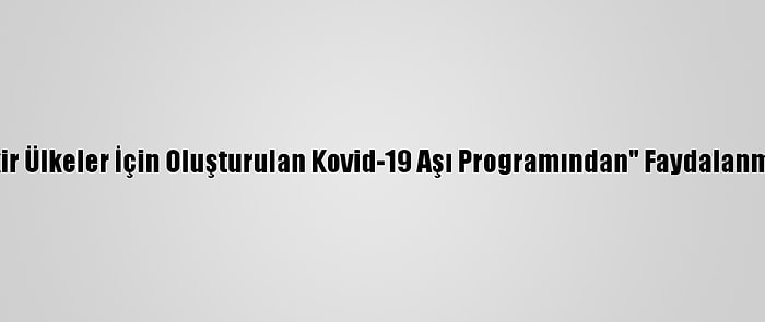 Kanada'nın "Fakir Ülkeler İçin Oluşturulan Kovid-19 Aşı Programından" Faydalanması Eleştiriliyor