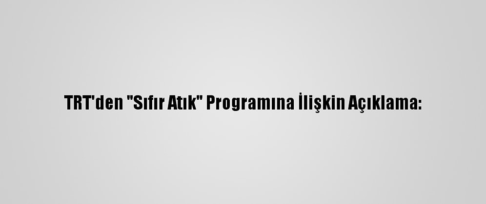TRT'den "Sıfır Atık" Programına İlişkin Açıklama: