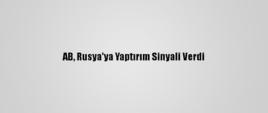 AB, Rusya'ya Yaptırım Sinyali Verdi