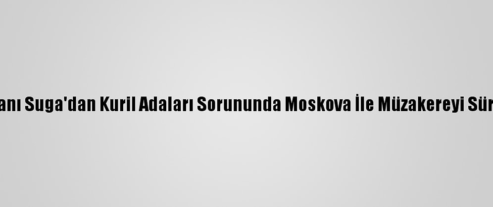 Japonya Başbakanı Suga'dan Kuril Adaları Sorununda Moskova İle Müzakereyi Sürdüreceği Mesajı