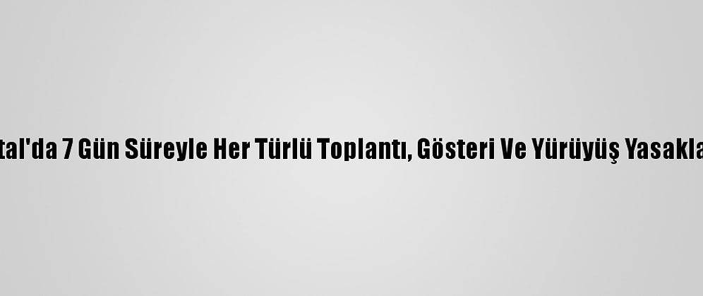 Kartal'da 7 Gün Süreyle Her Türlü Toplantı, Gösteri Ve Yürüyüş Yasaklandı