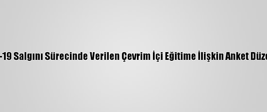 Yök, Kovid-19 Salgını Sürecinde Verilen Çevrim İçi Eğitime İlişkin Anket Düzenleyecek