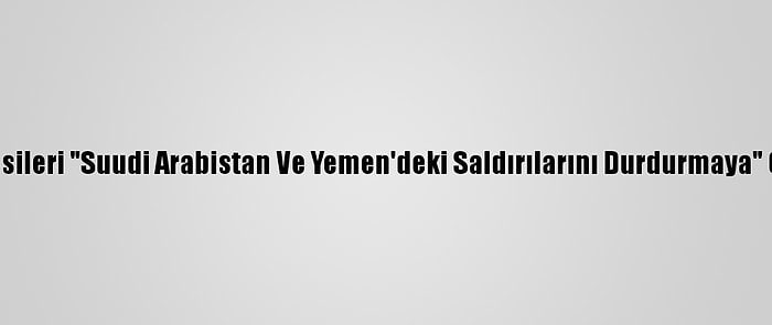 ABD, Husileri "Suudi Arabistan Ve Yemen'deki Saldırılarını Durdurmaya" Çağırdı