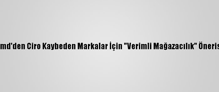 Bmd'den Ciro Kaybeden Markalar İçin "Verimli Mağazacılık" Önerisi