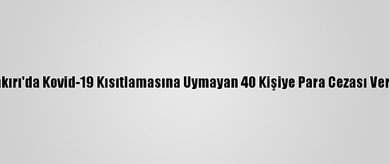 Çankırı'da Kovid-19 Kısıtlamasına Uymayan 40 Kişiye Para Cezası Verildi