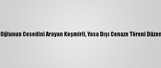 Hindistan'da Ölen Oğlunun Cesedini Arayan Keşmirli, Yasa Dışı Cenaze Töreni Düzenlemekle Suçlandı