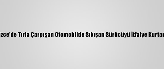 Düzce'de Tırla Çarpışan Otomobilde Sıkışan Sürücüyü İtfaiye Kurtardı