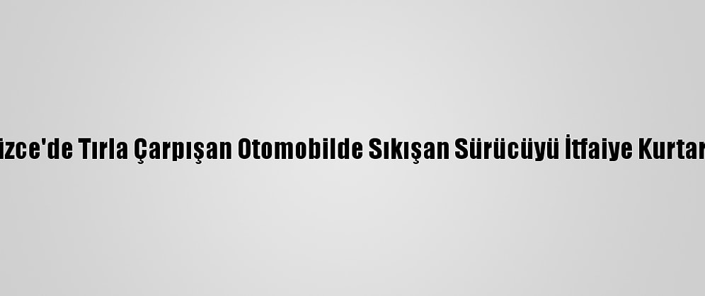 Düzce'de Tırla Çarpışan Otomobilde Sıkışan Sürücüyü İtfaiye Kurtardı
