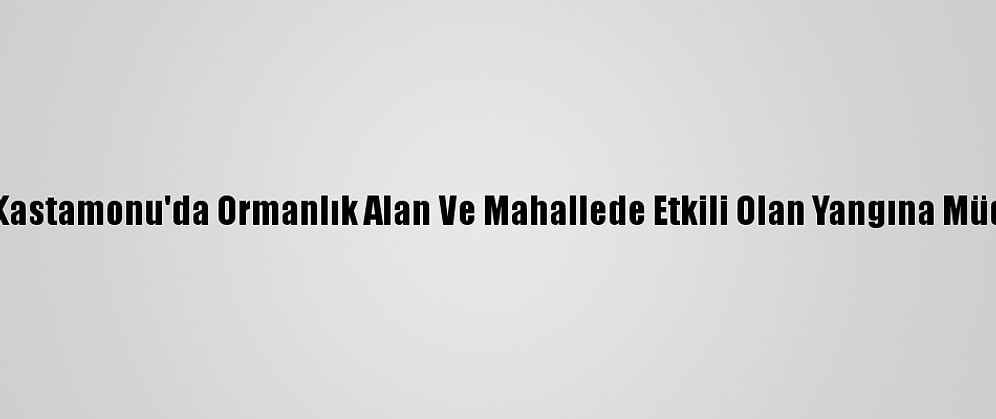 Güncelleme - Kastamonu'da Ormanlık Alan Ve Mahallede Etkili Olan Yangına Müdahale Ediliyor