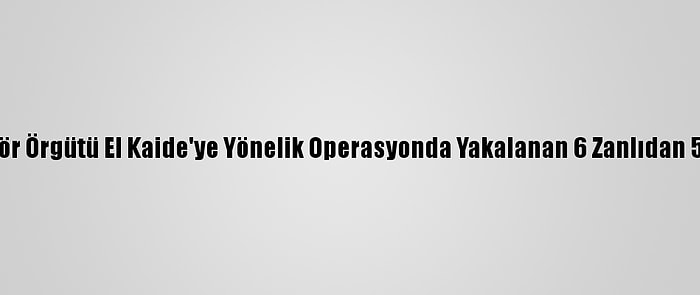 Adana'da Terör Örgütü El Kaide'ye Yönelik Operasyonda Yakalanan 6 Zanlıdan 5'İ Tutuklandı