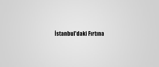İstanbul'daki Fırtına