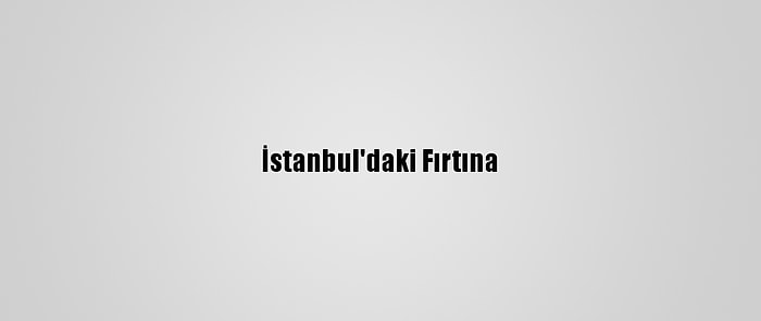 İstanbul'daki Fırtına