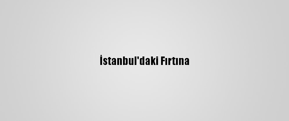 İstanbul'daki Fırtına