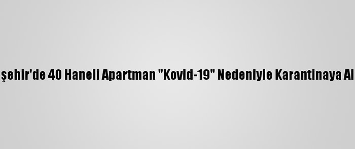 Eskişehir'de 40 Haneli Apartman "Kovid-19" Nedeniyle Karantinaya Alındı