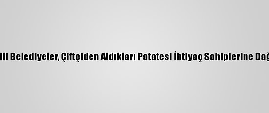 Ak Partili Belediyeler, Çiftçiden Aldıkları Patatesi İhtiyaç Sahiplerine Dağıtacak