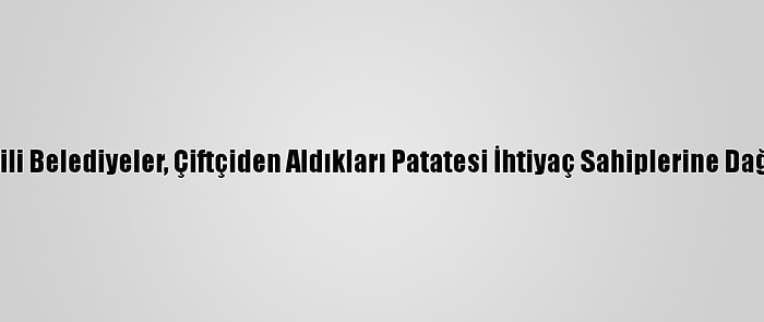 Ak Partili Belediyeler, Çiftçiden Aldıkları Patatesi İhtiyaç Sahiplerine Dağıtacak