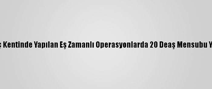 Irak'ın Üç Kentinde Yapılan Eş Zamanlı Operasyonlarda 20 Deaş Mensubu Yakalandı