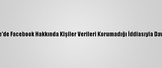 İngiltere'de Facebook Hakkında Kişiler Verileri Korumadığı İddiasıyla Dava Açıldı